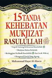 15 TANDA KEHEBATAN MUKJIZAT RASULULLAH