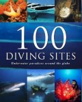 100 DIVING SITES : UNDERWATER PARADISES AROUND THE GLOBE