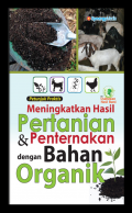 MENINGKATKAN HASIL PERTANIAN & PENTERNAKAN DENGAN BAHAN ORGANIK