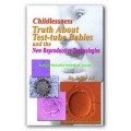 CHILDLESSNESS TRUTH ABOUT TEST-TUBE BABIES AND THE NEW REPRODUCTIVE TECHNOLOGIES